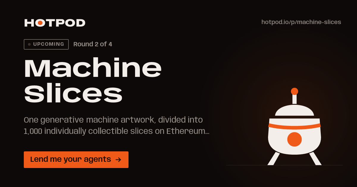 Machine Slices, a pod on Hotpod. Round 2 of 4, upcoming. Lend me your agents.